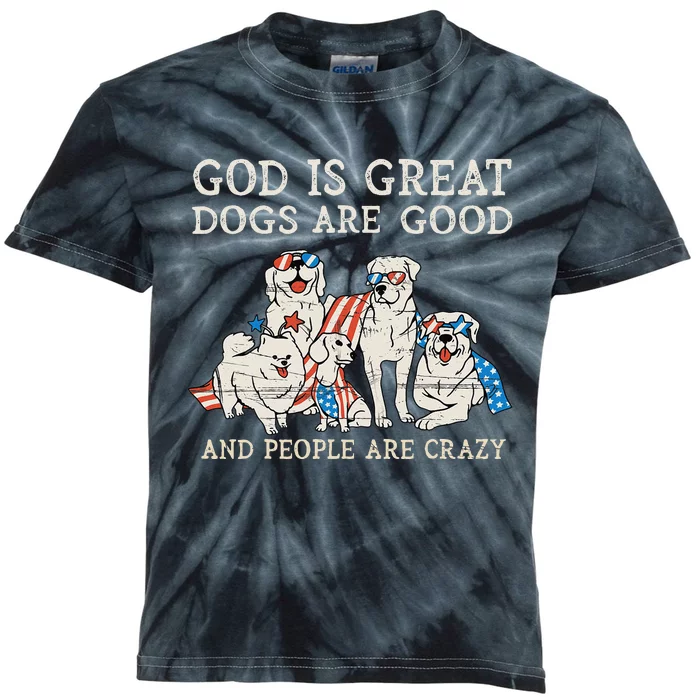 4th of july God Is Great Dogs Are Good People Are Crazy Kids Tie-Dye T-Shirt