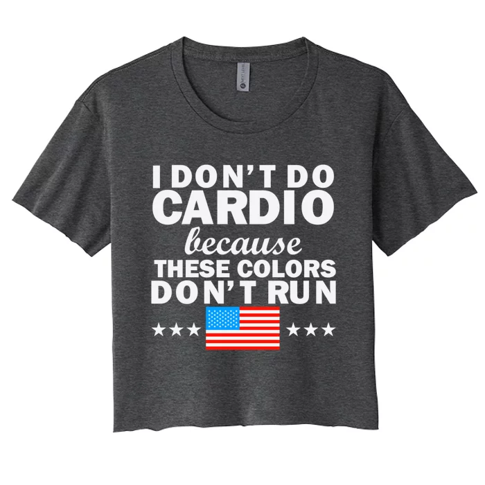 4th Of July Usa Flag I Don't Do Cardio Exercise Fitness Gift Women's Crop Top Tee