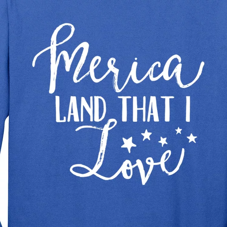 4th Of July Gift Merica Land That I Love Funny Gift Tall Long Sleeve T-Shirt