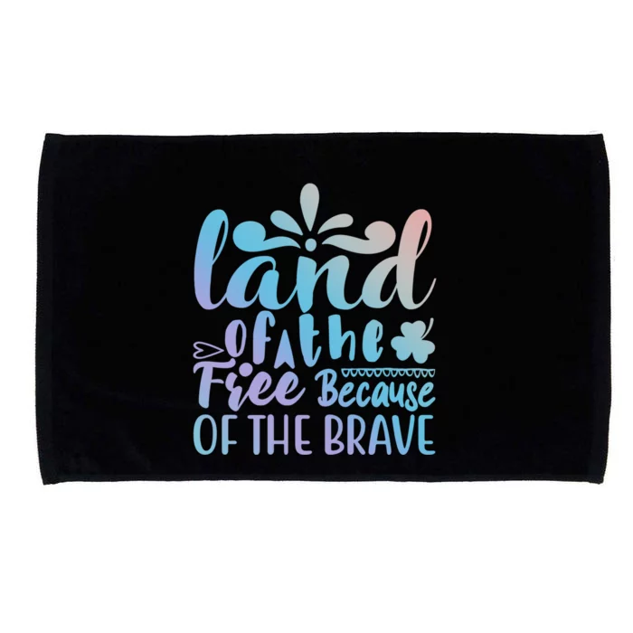 4th Of July Gift Funny Gift Land Of The Free Because Of The Brave Great Gift Microfiber Hand Towel