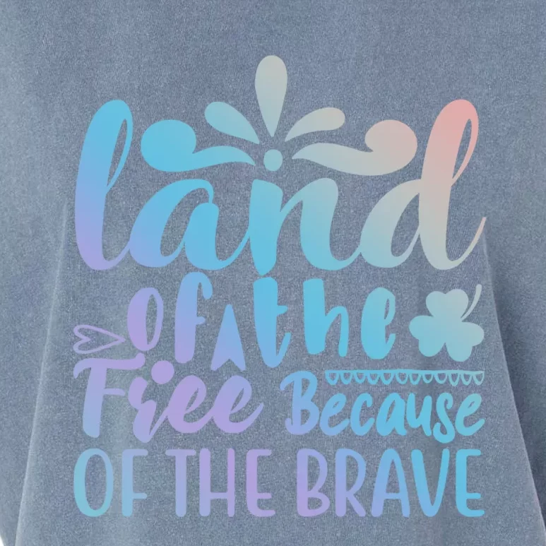 4th Of July Gift Funny Gift Land Of The Free Because Of The Brave Great Gift Garment-Dyed Women's Muscle Tee