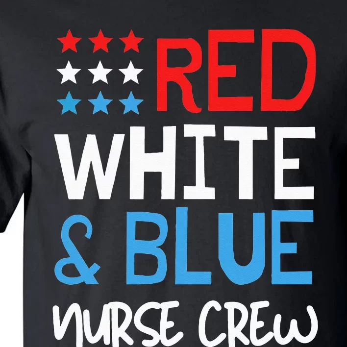 4th Of July Nurse Crew Scrub Tops Patriotic Nurses Matching Tall T-Shirt