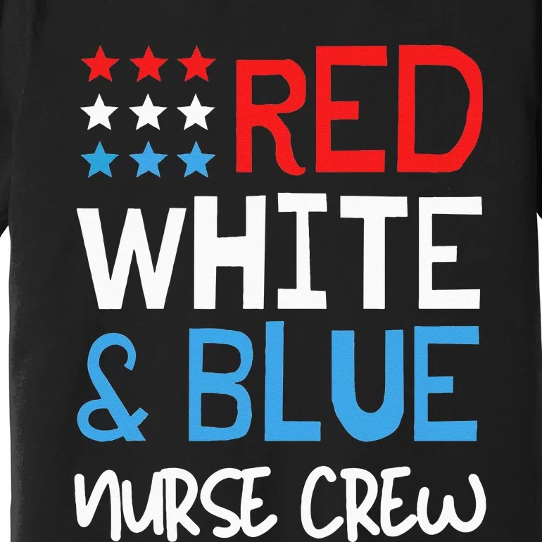 4th Of July Nurse Crew Scrub Tops Patriotic Nurses Matching Premium T-Shirt