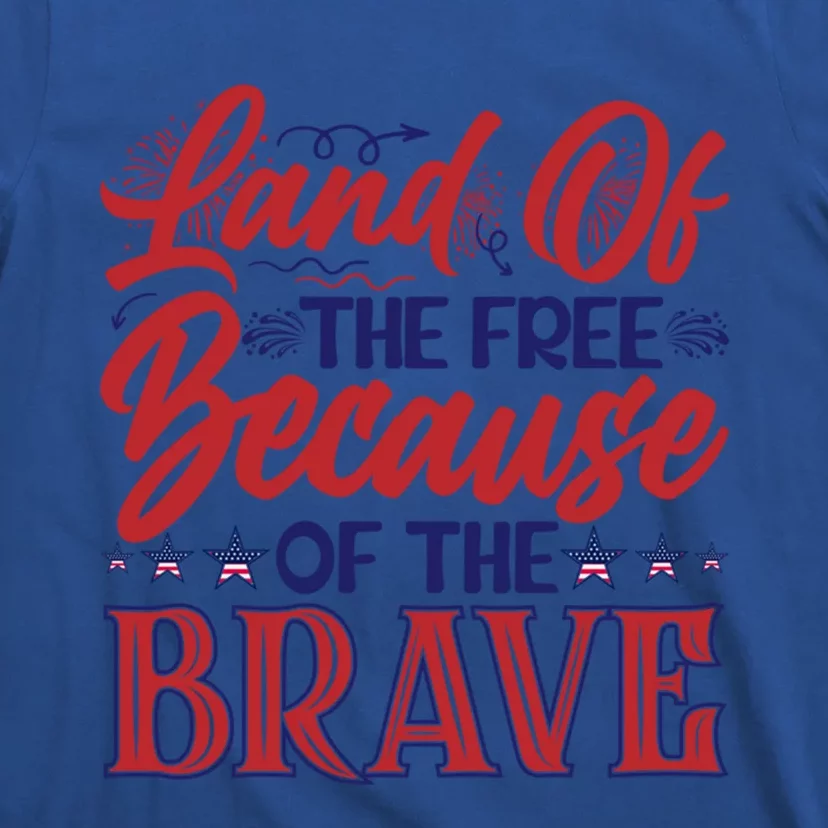 4th Of July Land Of The Free Because The Brave Patriotic Great Gift T-Shirt