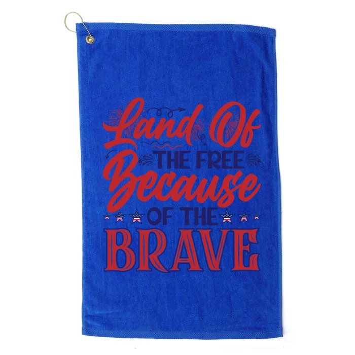 4th Of July Land Of The Free Because The Brave Patriotic Great Gift Platinum Collection Golf Towel