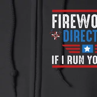 4th Of July Funny Fireworks Director If I Run We All You Run Full Zip Hoodie