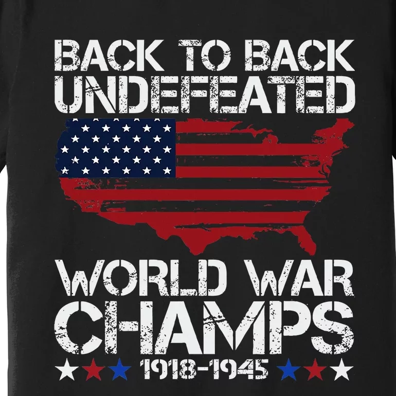 4th Of July Back To Back Undefeated World War Champs Premium T-Shirt