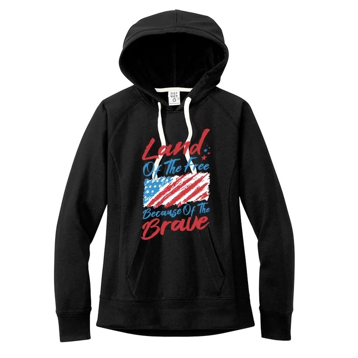 4th Of July Patriotic Land Of The Free Because Of The Brave Great Gift Women's Fleece Hoodie