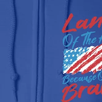 4th Of July Patriotic Land Of The Free Because Of The Brave Great Gift Full Zip Hoodie