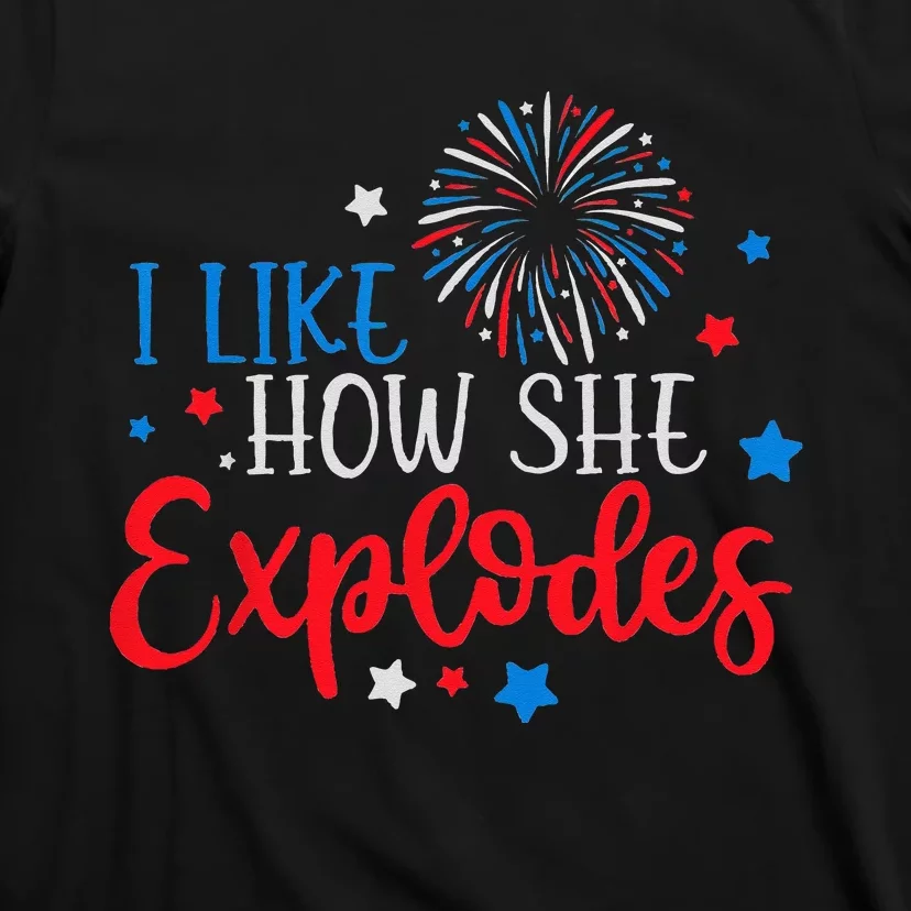 4th Of July I Like How She Explodes Fireworks Funny Couple T-Shirt