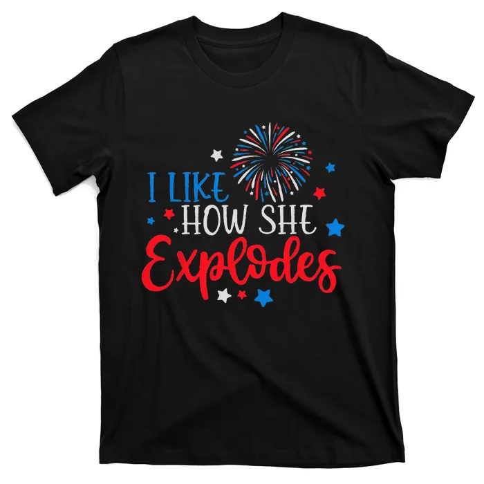 4th Of July I Like How She Explodes Fireworks Funny Couple T-Shirt