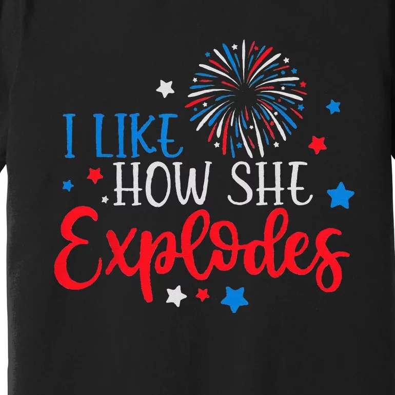 4th Of July I Like How She Explodes Fireworks Funny Couple Premium T-Shirt