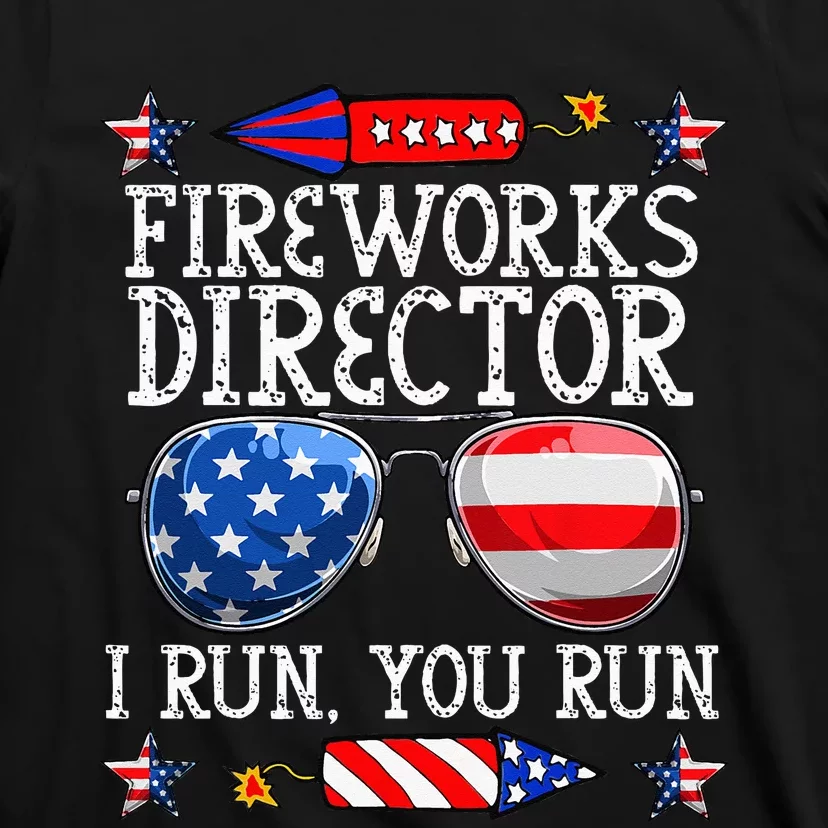 4th Of July Fireworks Director I Run You Run Technician T-Shirt