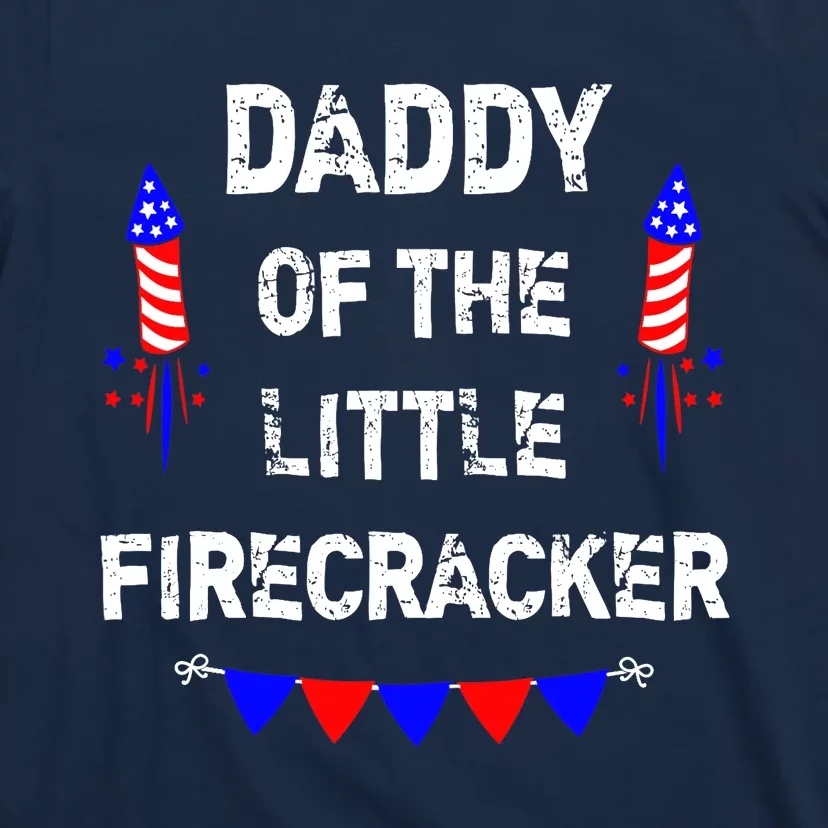 4th of July Birthday - Dad Daddy Of The Little Firecracker T-Shirt