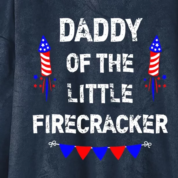 4th of July Birthday - Dad Daddy Of The Little Firecracker Hooded Wearable Blanket