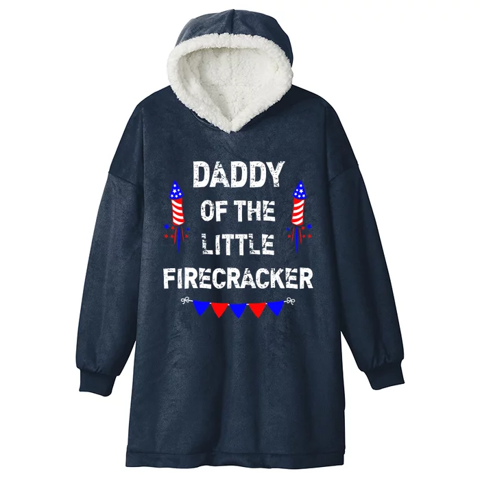 4th of July Birthday - Dad Daddy Of The Little Firecracker Hooded Wearable Blanket