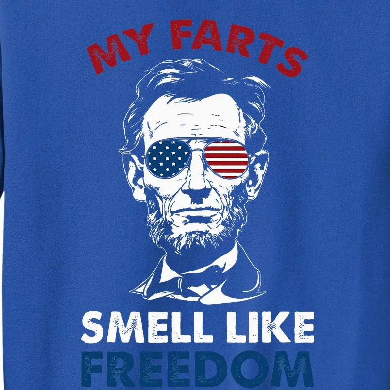 4th Of July My Farts Smell Like Freedom Abraham Lincoln Tall Sweatshirt