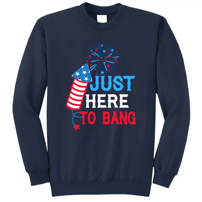 4th Of July Im Just Here To Bang Fireworks America Flag Gift Sweatshirt