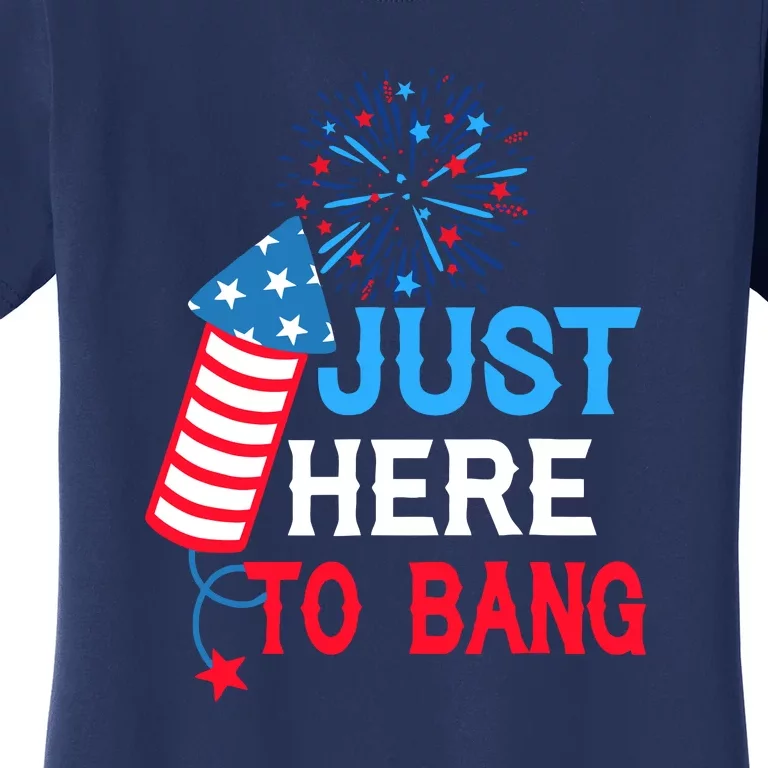 4th Of July Im Just Here To Bang Fireworks America Flag Gift Women's T-Shirt