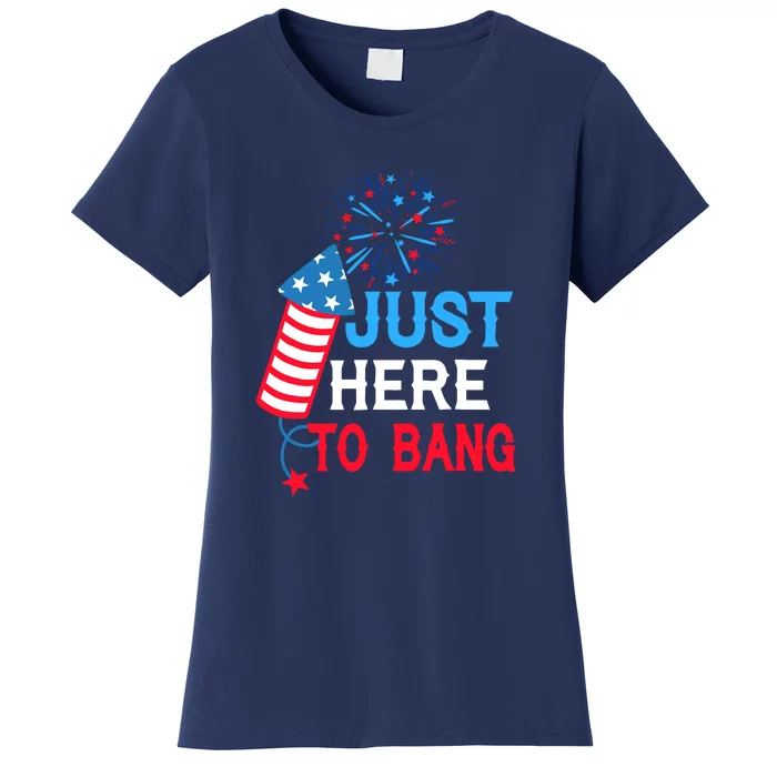 4th Of July Im Just Here To Bang Fireworks America Flag Gift Women's T-Shirt