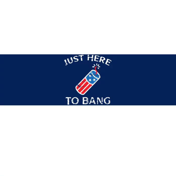 4th Of July Firework Patriotic Funny Just Here To Bang Gift Bumper Sticker