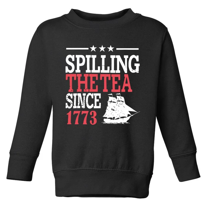 4th Of July Spilling The Tea Since 1773 Toddler Sweatshirt