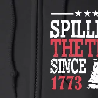 4th Of July Spilling The Tea Since 1773 Full Zip Hoodie