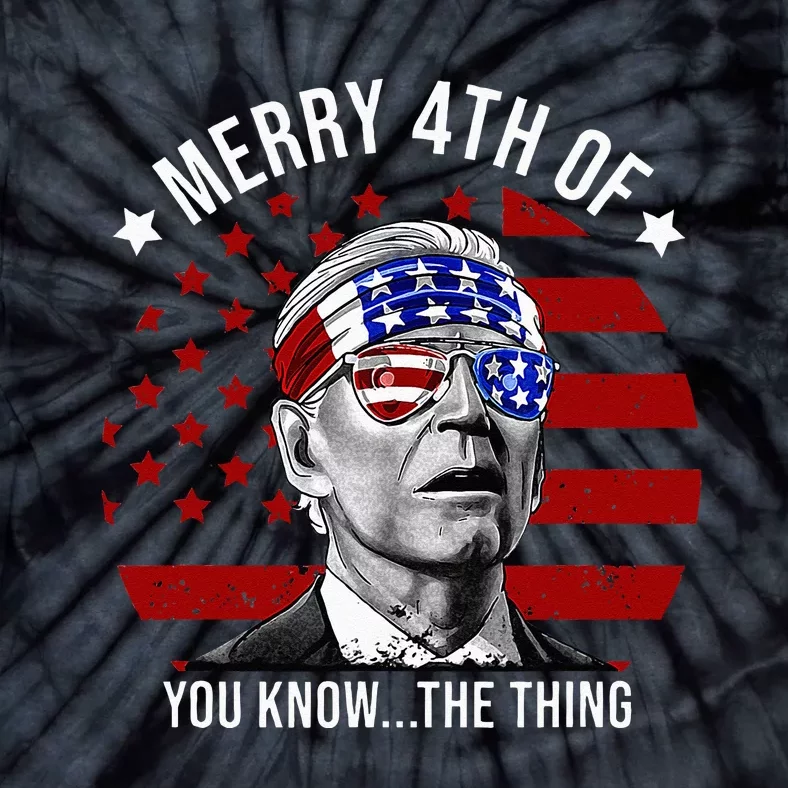 4th Of July Merry 4th Of You Know...The Thing Funny Biden Tie-Dye T-Shirt