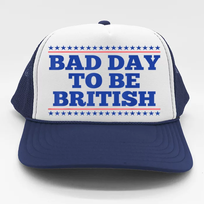 4th Of July Bad Day To Be British Funny British Gift Trucker Hat