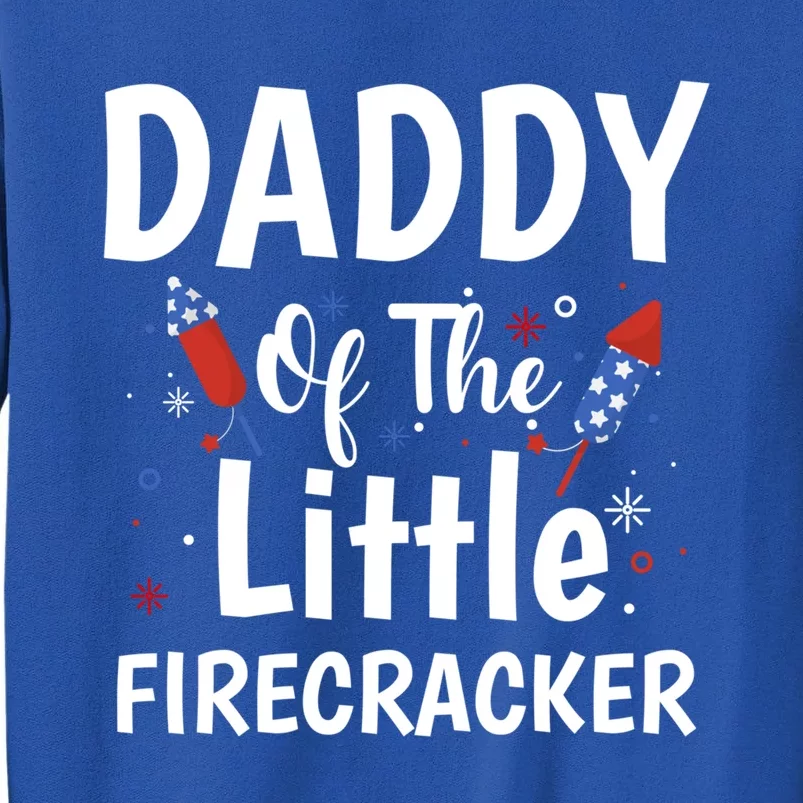 4th Of July Birthday Funny Gift Daddy Of The Little Firecracker Meaningful Gift Tall Sweatshirt