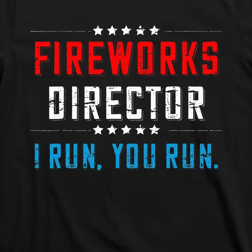 4th Of July Fireworks Director I Run You Run T-Shirt