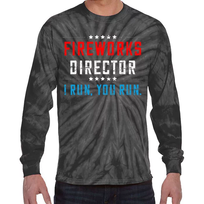 4th Of July Fireworks Director I Run You Run Tie-Dye Long Sleeve Shirt