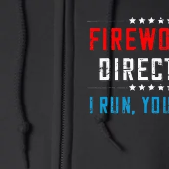 4th Of July Fireworks Director I Run You Run Full Zip Hoodie