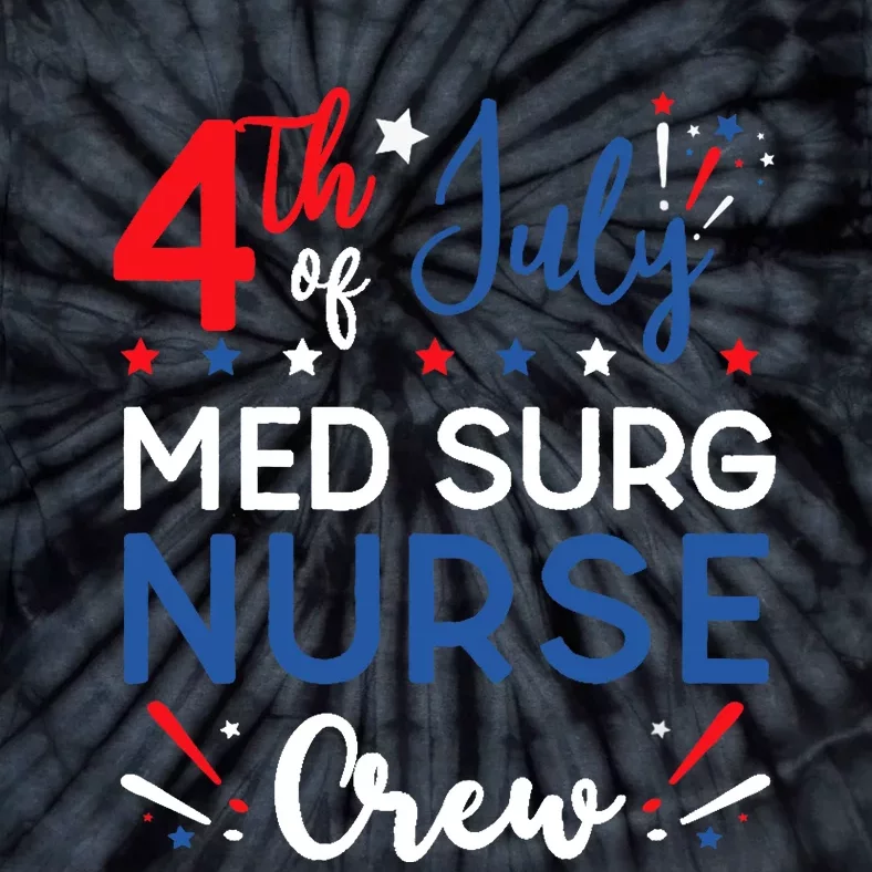 4th of July Med Surg Nurse Crew Stars and Stripes Fireworks Tie-Dye T-Shirt