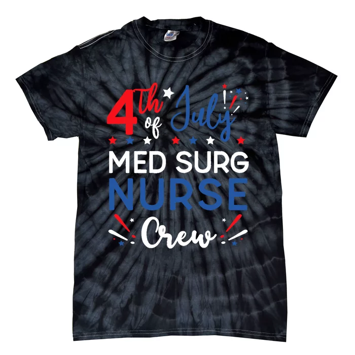 4th of July Med Surg Nurse Crew Stars and Stripes Fireworks Tie-Dye T-Shirt