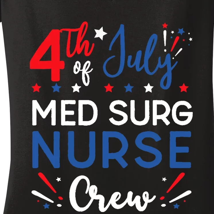 4th of July Med Surg Nurse Crew Stars and Stripes Fireworks Women's V-Neck T-Shirt