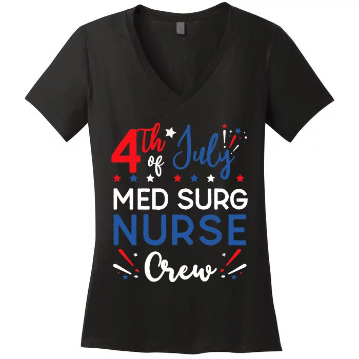 4th of July Med Surg Nurse Crew Stars and Stripes Fireworks Women's V-Neck T-Shirt