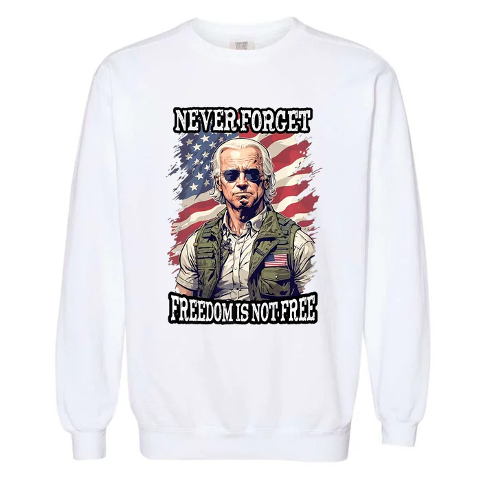 4th Of July Funny Joe Biden Never Forget Freedom Is Not Free Garment-Dyed Sweatshirt