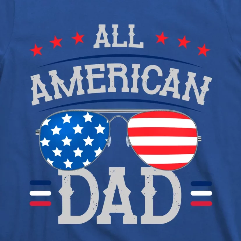 4th Of July And Independence Day For All American Dad Great Gift T-Shirt