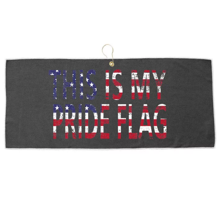 4th Of July This Is My Pride Flag Usa American Land Identity Large Microfiber Waffle Golf Towel