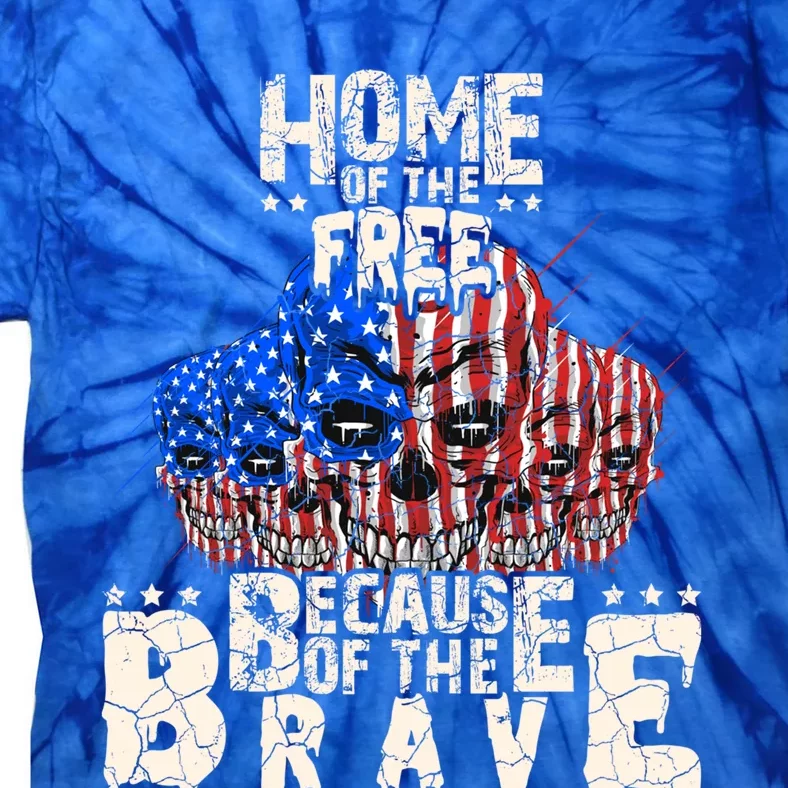 4th Of July Us Skull Home Of The Free Because Of The Brave Gift Tie-Dye T-Shirt