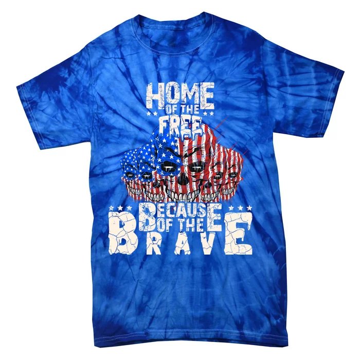 4th Of July Us Skull Home Of The Free Because Of The Brave Gift Tie-Dye T-Shirt