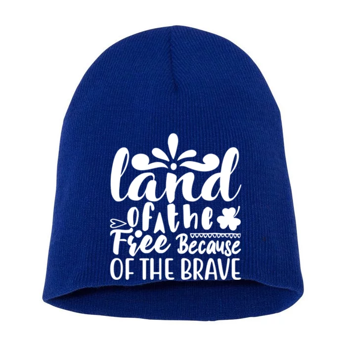 4th Of July Gift Funny Gift Land Of The Free Because Of The Brave Gift Short Acrylic Beanie