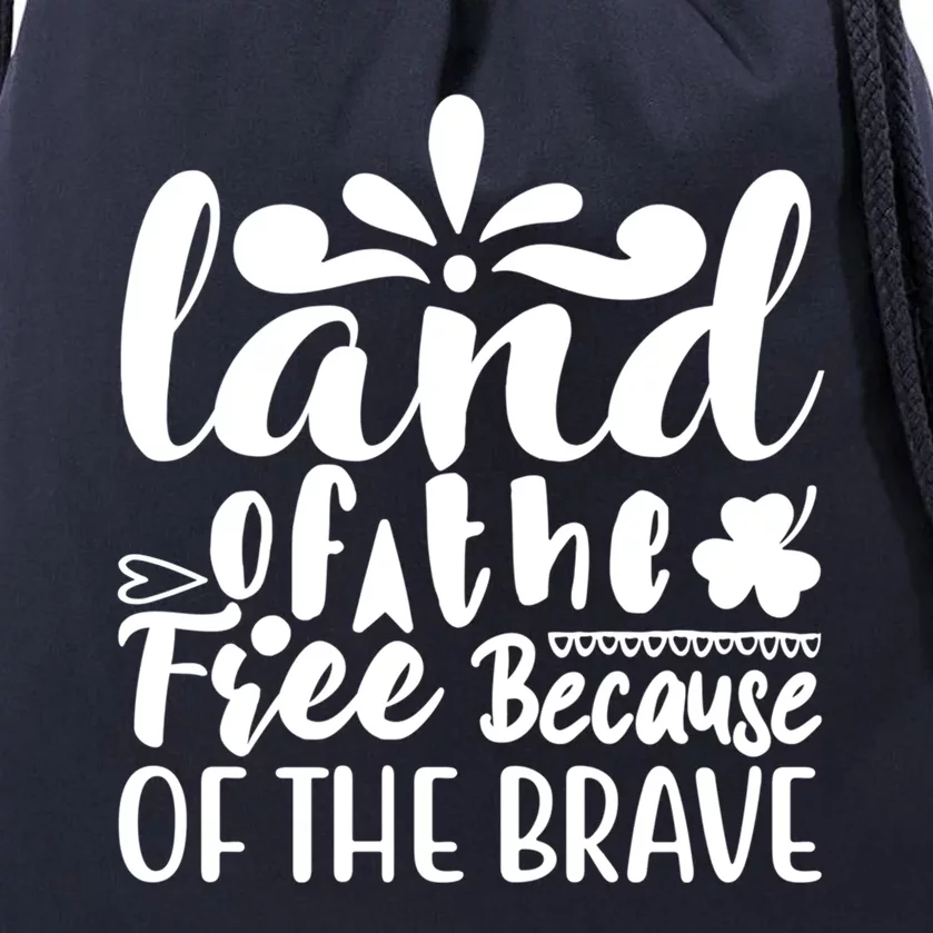 4th Of July Gift Funny Gift Land Of The Free Because Of The Brave Gift Drawstring Bag