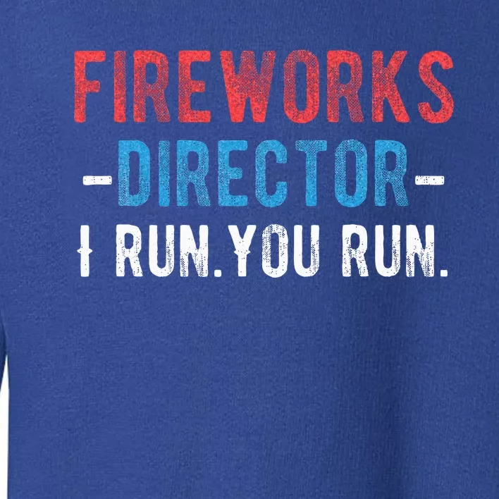 4th Of July Fireworks Director I Run You Run Toddler Sweatshirt