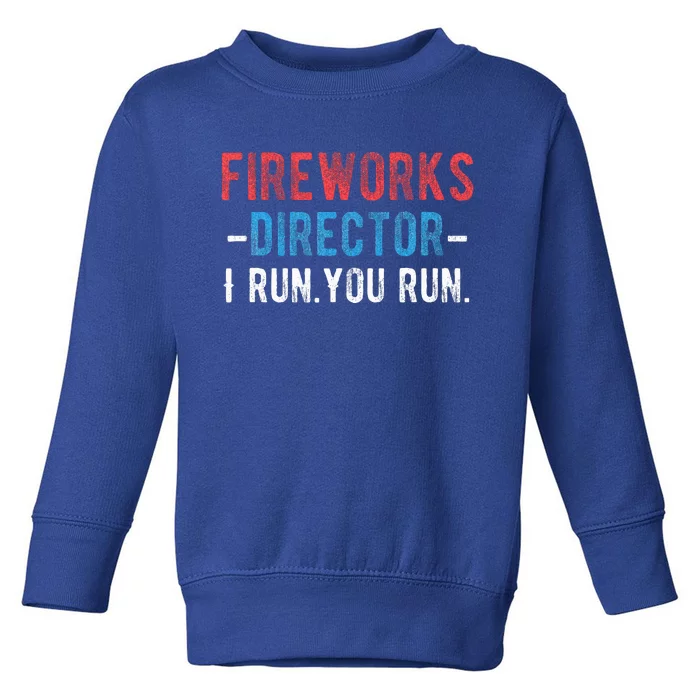 4th Of July Fireworks Director I Run You Run Toddler Sweatshirt