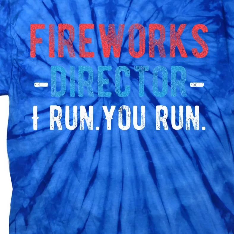 4th Of July Fireworks Director I Run You Run Tie-Dye T-Shirt