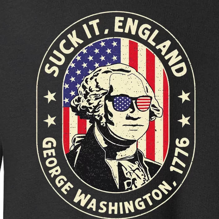 4th of July Suck It England George Washington 1776 Toddler Sweatshirt