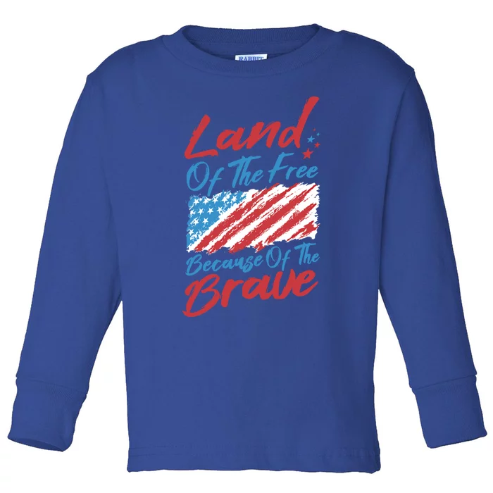 4th Of July Patriotic Land Of The Free Because Of The Brave Gift Toddler Long Sleeve Shirt