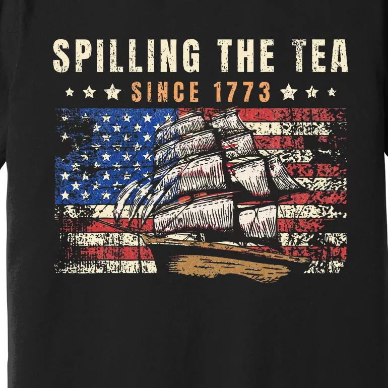 4th Of July Spilling The Tea Since 1773 Premium T-Shirt